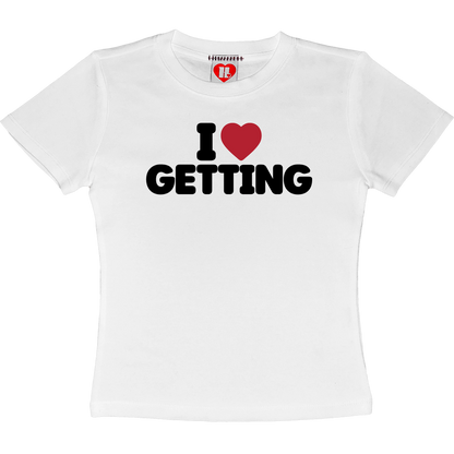 I Love Getting Baby Tee