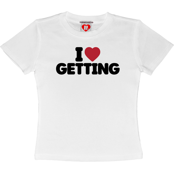 I Love Getting Baby Tee