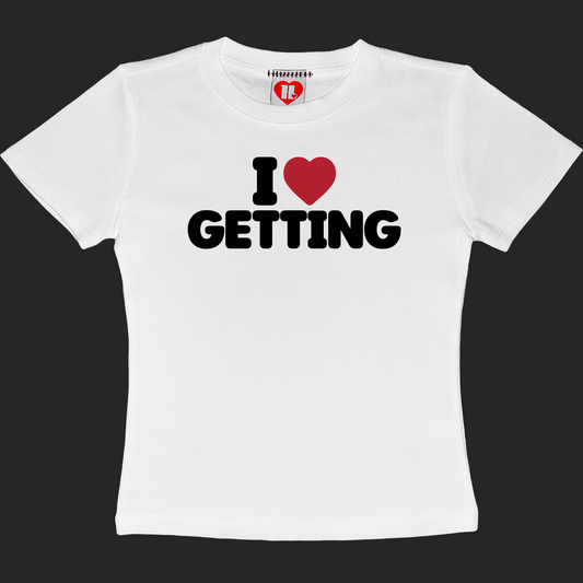 I Love Getting Baby Tee